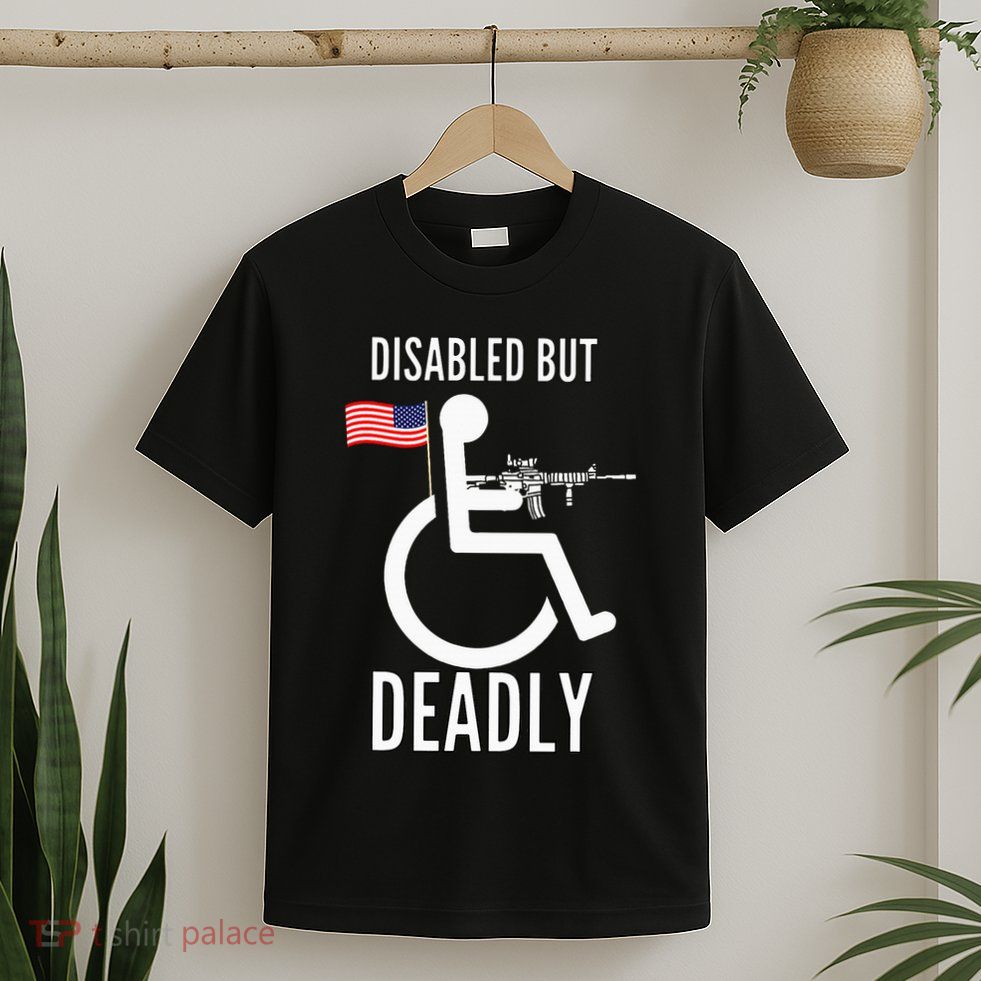 Handicap T Disabled But Deadly T-Shirt
