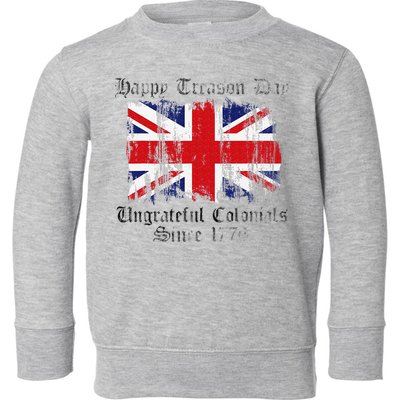 Happy Treason Day Ungrateful Colonials 1776 4th of July Toddler Sweatshirt