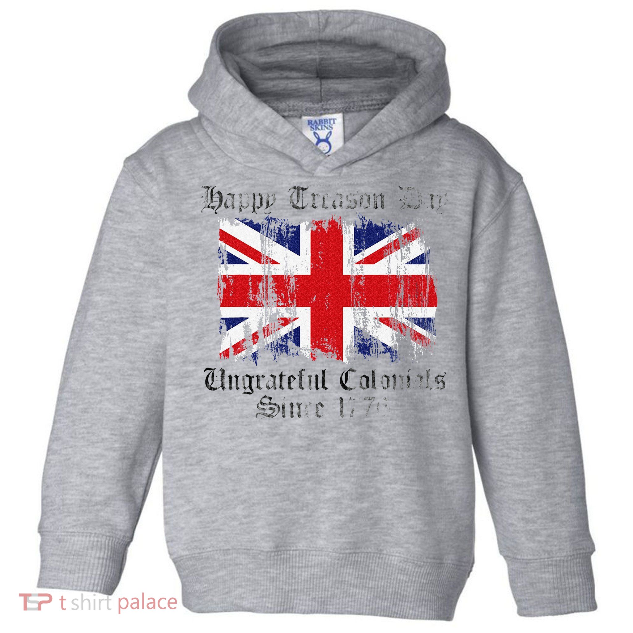 Happy Treason Day Ungrateful Colonials 1776 4th of July Toddler Hoodie