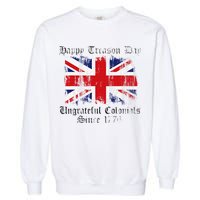 Happy Treason Day Ungrateful Colonials 1776 4th of July Garment-Dyed Sweatshirt
