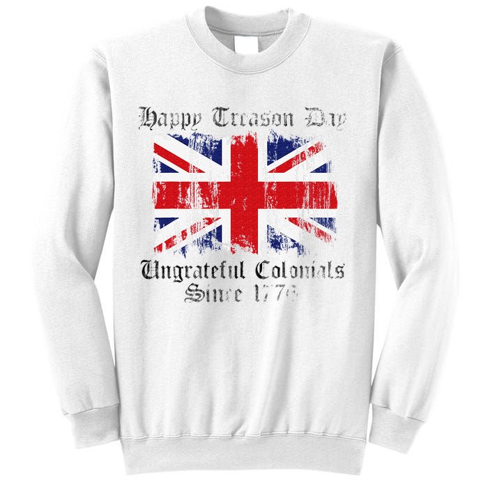 Happy Treason Day Ungrateful Colonials 1776 4th of July Sweatshirt