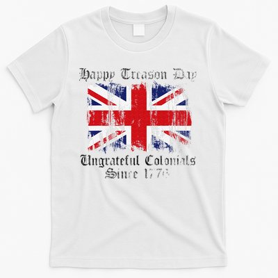 Happy Treason Day Ungrateful Colonials 1776 4th of July T-Shirt
