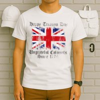 Happy Treason Day Ungrateful Colonials 1776 4th of July T-Shirt