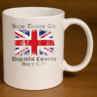 Happy Treason Day Ungrateful Colonials 1776 4th of July 11oz C Handle Ceramic Mug