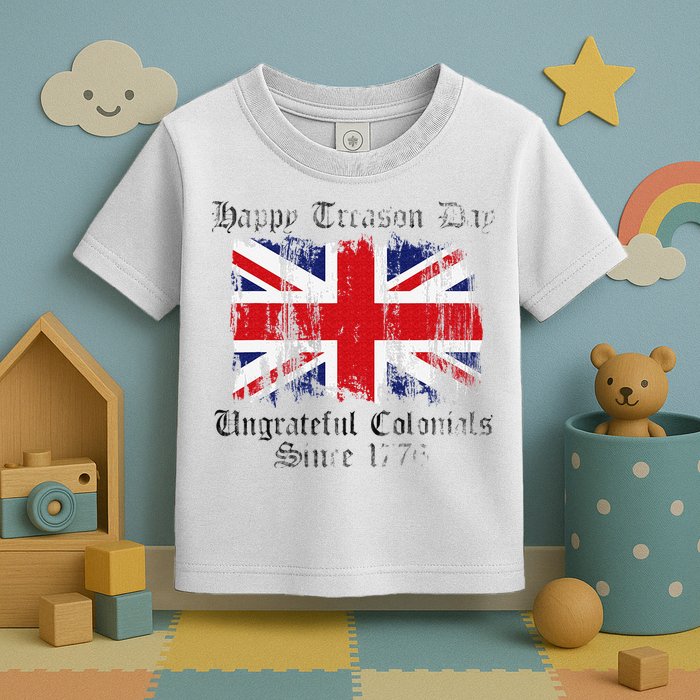 Happy Treason Day Ungrateful Colonials 1776 4th of July Toddler T-Shirt