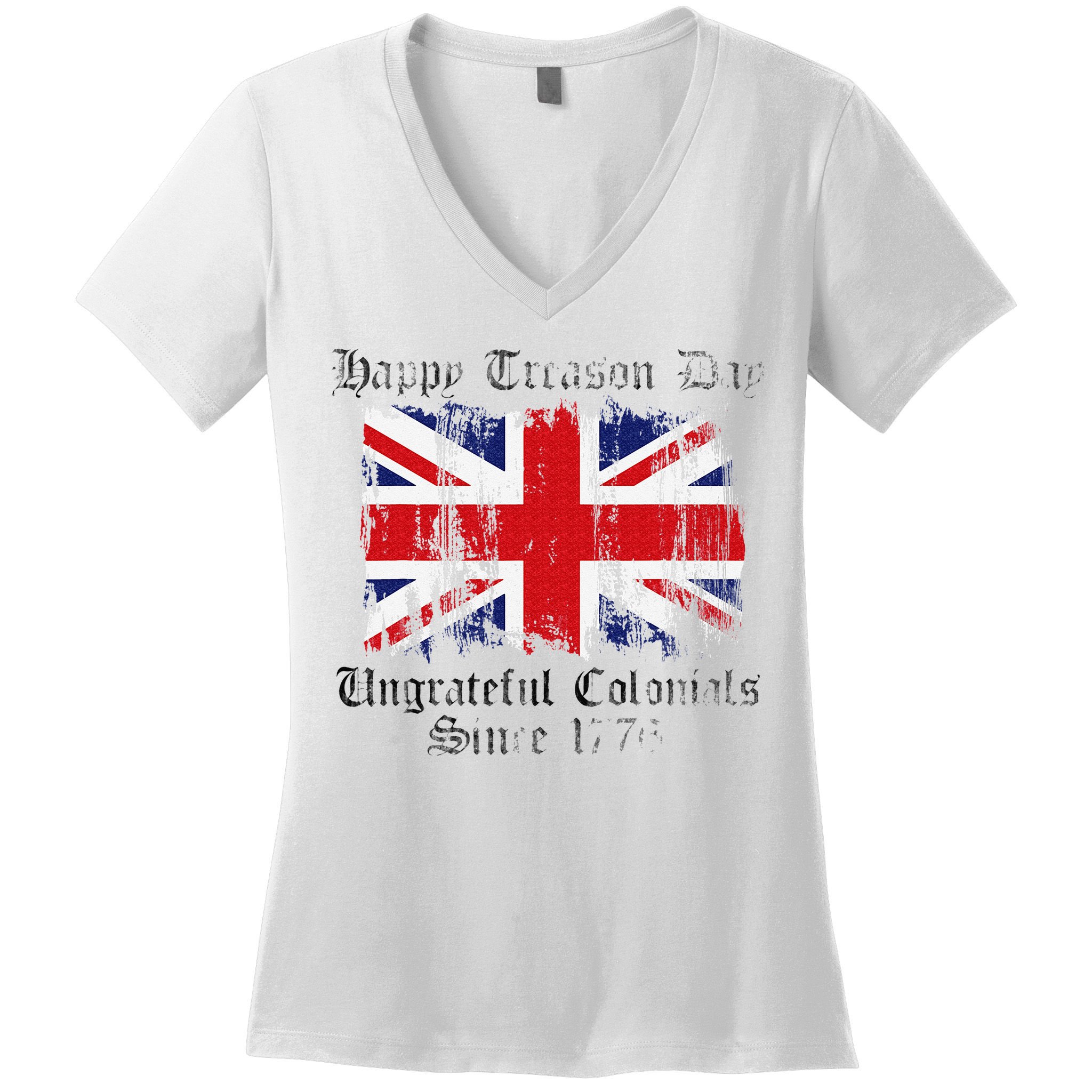 Happy Treason Day Ungrateful Colonials 1776 4th of July Women's V-Neck T-Shirt