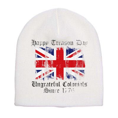 Happy Treason Day Ungrateful Colonials 1776 4th of July Short Acrylic Beanie