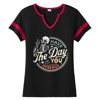 Have The Day You Deserve Peaceful Sign Motivational Skeleton Ladies Halftime Notch Neck Tee