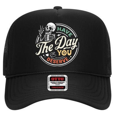 Have The Day You Deserve Peaceful Sign Motivational Skeleton High Crown Mesh Back Trucker Hat