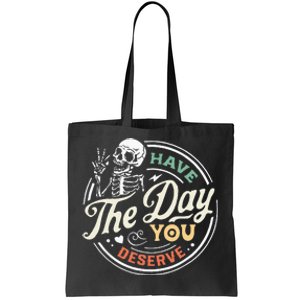 Have The Day You Deserve Peaceful Sign Motivational Skeleton Tote Bag