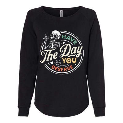 Have The Day You Deserve Peaceful Sign Motivational Skeleton Womens California Wash Sweatshirt