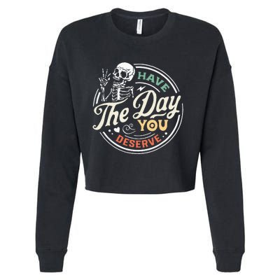 Have The Day You Deserve Peaceful Sign Motivational Skeleton Cropped Pullover Crew