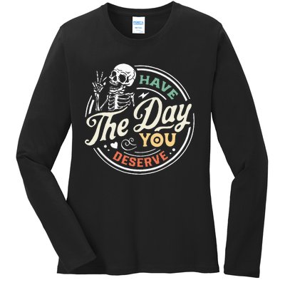 Have The Day You Deserve Peaceful Sign Motivational Skeleton Ladies Long Sleeve Shirt