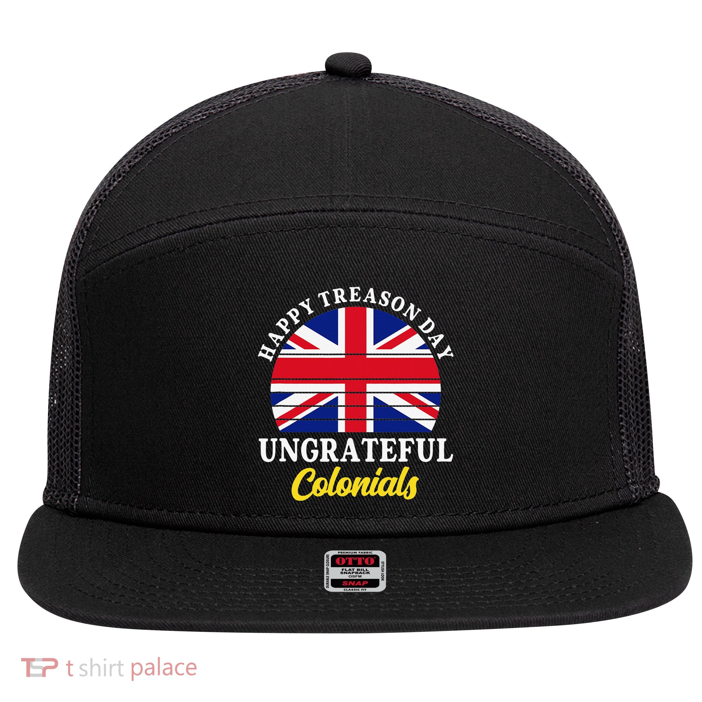 Happy Treason Day Ungrateful Colonials 4th Of July 7 Panel Mesh Trucker Snapback Hat