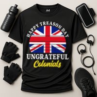 Happy Treason Day Ungrateful Colonials 4th Of July Performance Shirt