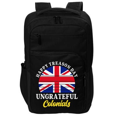 Happy Treason Day Ungrateful Colonials 4th Of July Impact Tech Backpack