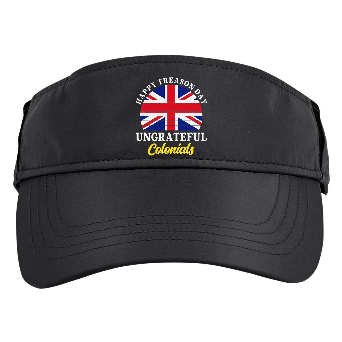 Happy Treason Day Ungrateful Colonials 4th Of July Adult Drive Performance Visor
