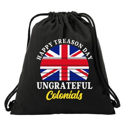 Happy Treason Day Ungrateful Colonials 4th Of July Drawstring Bag