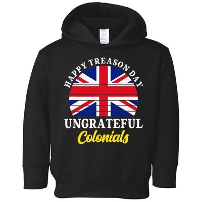 Happy Treason Day Ungrateful Colonials 4th Of July Toddler Hoodie