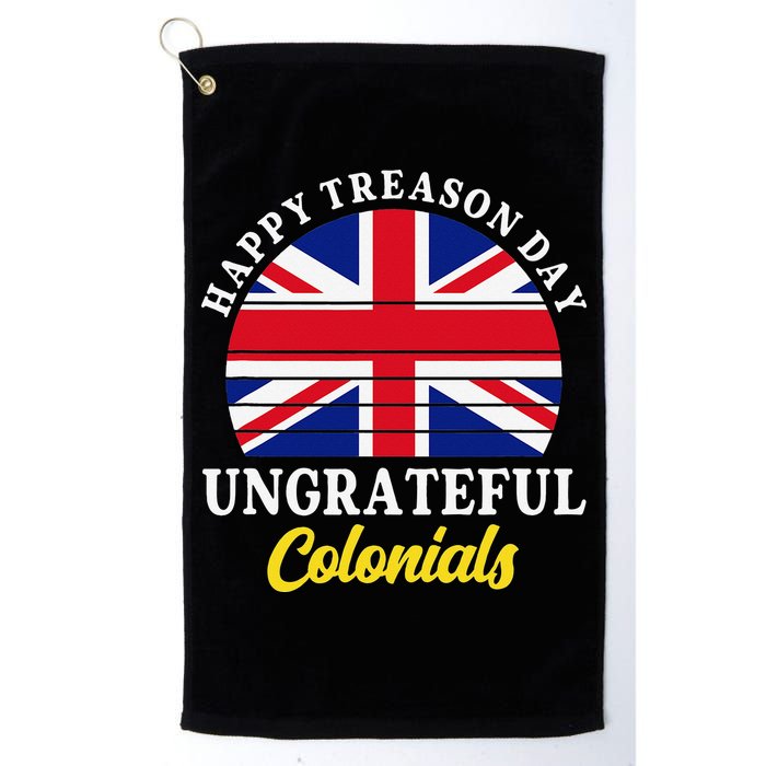 Happy Treason Day Ungrateful Colonials 4th Of July Golf Towel