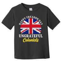 Happy Treason Day Ungrateful Colonials 4th Of July Toddler T-Shirt