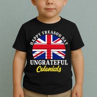 Happy Treason Day Ungrateful Colonials 4th Of July Toddler T-Shirt