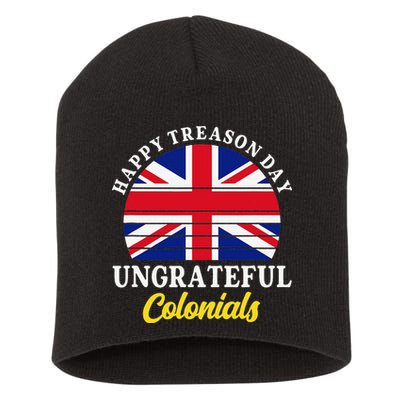 Happy Treason Day Ungrateful Colonials 4th Of July Short Acrylic Beanie