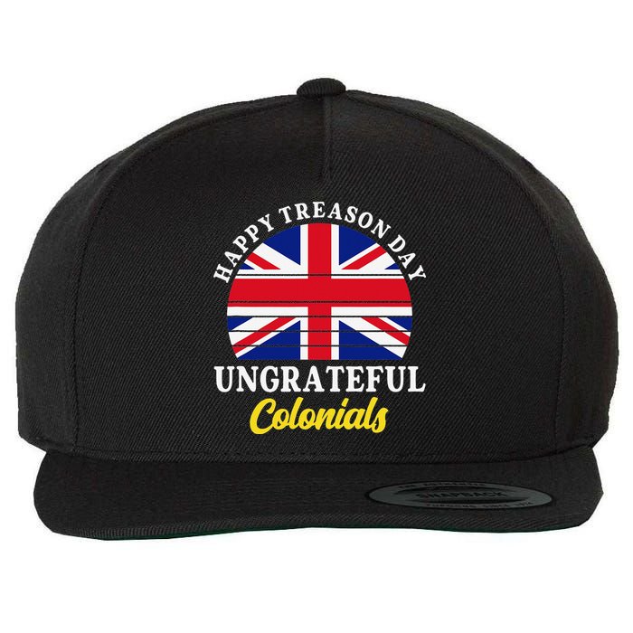 Happy Treason Day Ungrateful Colonials 4th Of July Wool Snapback Cap