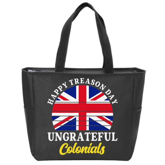 Happy Treason Day Ungrateful Colonials 4th Of July Zip Tote Bag