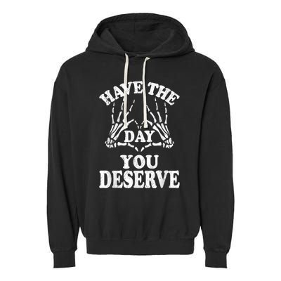 Have The Day You Deserve Garment-Dyed Fleece Hoodie