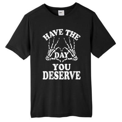 Have The Day You Deserve Tall Fusion ChromaSoft Performance T-Shirt