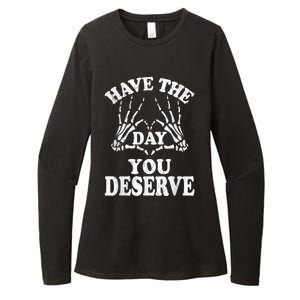 Have The Day You Deserve Womens CVC Long Sleeve Shirt