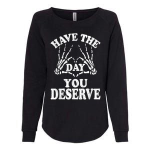 Have The Day You Deserve Womens California Wash Sweatshirt