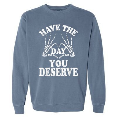 Have The Day You Deserve Garment-Dyed Sweatshirt