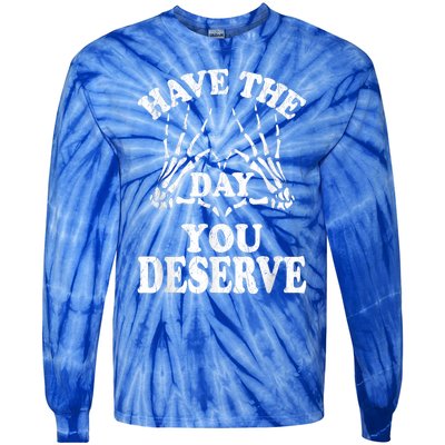 Have The Day You Deserve Tie-Dye Long Sleeve Shirt