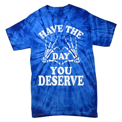 Have The Day You Deserve Tie-Dye T-Shirt