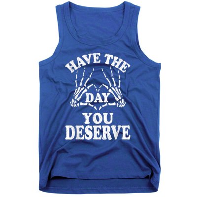 Have The Day You Deserve Tank Top