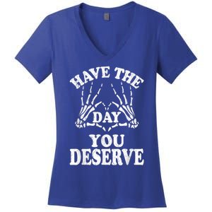 Have The Day You Deserve Women's V-Neck T-Shirt