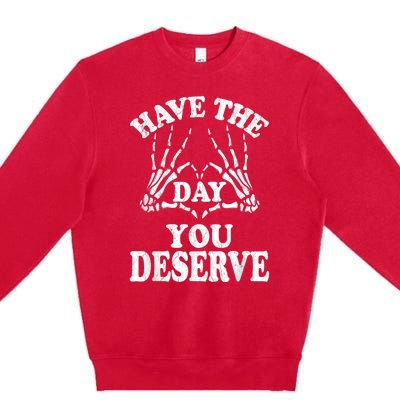 Have The Day You Deserve Premium Crewneck Sweatshirt