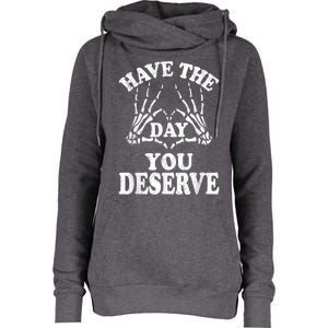 Have The Day You Deserve Womens Funnel Neck Pullover Hood