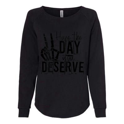 Have The Day You Deserve Saying Cool Motivational Quote Womens California Wash Sweatshirt