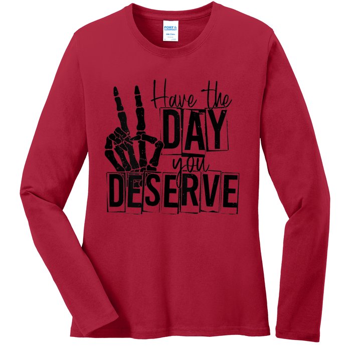 Have The Day You Deserve Saying Cool Motivational Quote Ladies Long Sleeve Shirt