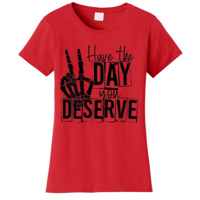 Have The Day You Deserve Saying Cool Motivational Quote Women's T-Shirt