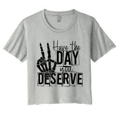 Have The Day You Deserve Saying Cool Motivational Quote Women's Crop Top Tee