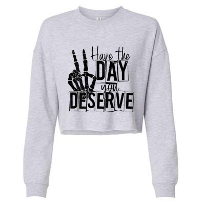 Have The Day You Deserve Saying Cool Motivational Quote Cropped Pullover Crew