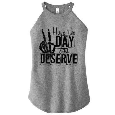 Have The Day You Deserve Saying Cool Motivational Quote Women's Perfect Tri Rocker Tank