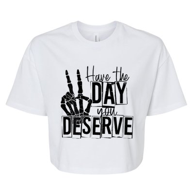 Have The Day You Deserve Saying Cool Motivational Quote Bella+Canvas Jersey Crop Tee