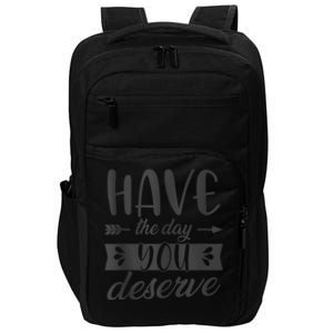 Have The Day You Deserve Motivational Saying Impact Tech Backpack