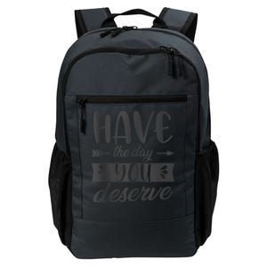 Have The Day You Deserve Motivational Saying Daily Commute Backpack