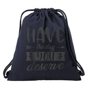 Have The Day You Deserve Motivational Saying Drawstring Bag